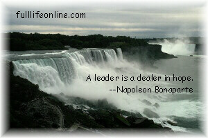 "A leader is a dealer in hope." - Napoleon Bonaparte